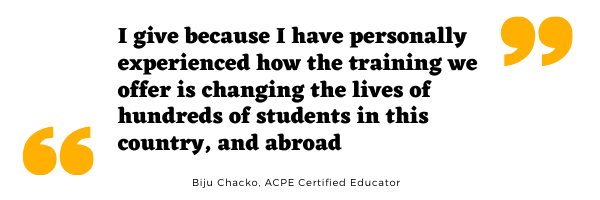 Biju Chacko Quote I give because I personally experienced how the training we offer is changing the lives of hundreds of students in this country and abroad. ACPE Certified Educator Biju Chacko